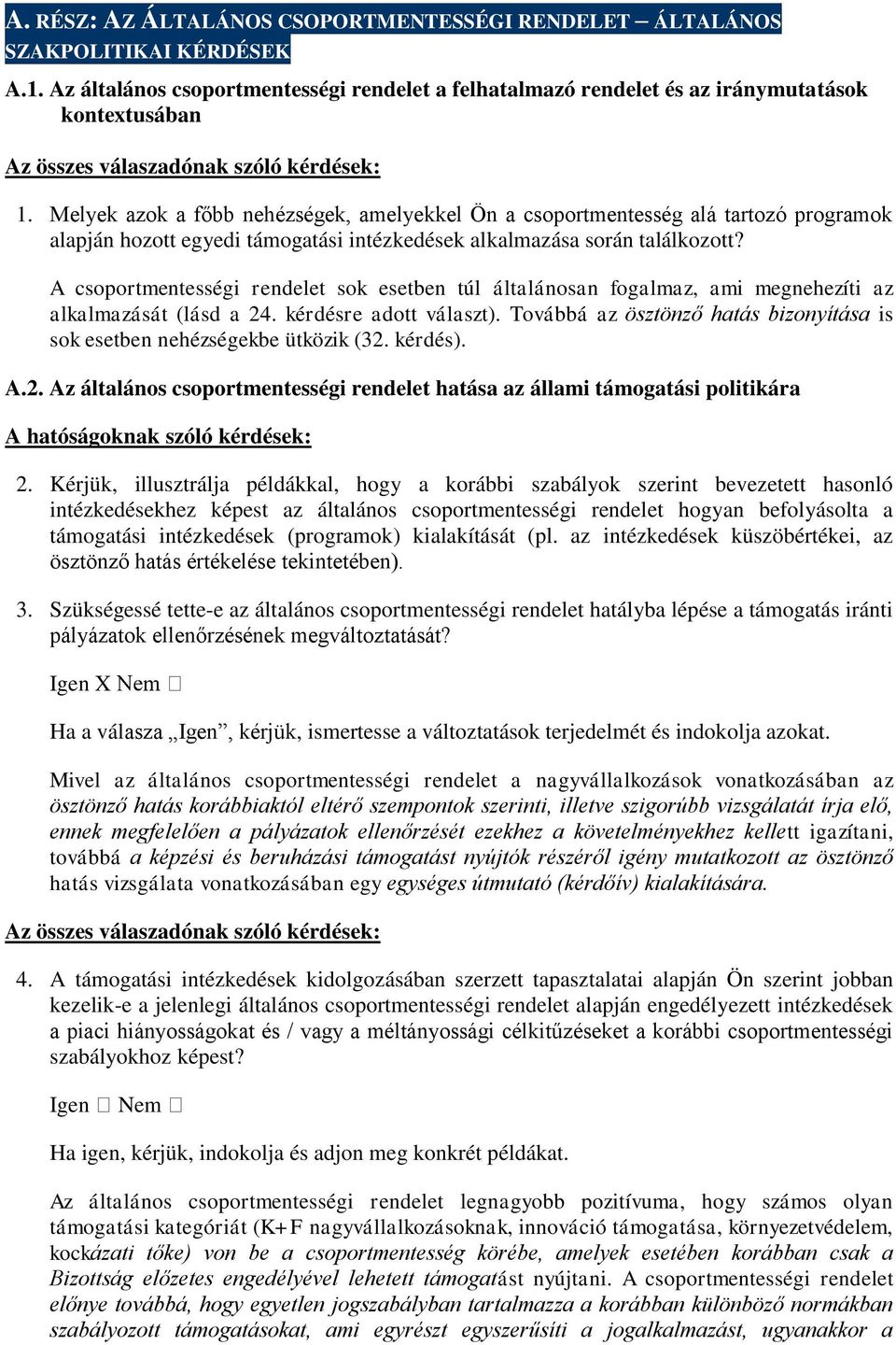 A csoportmentességi rendelet sok esetben túl általánosan fogalmaz, ami megnehezíti az alkalmazását (lásd a 24. kérdésre adott választ).