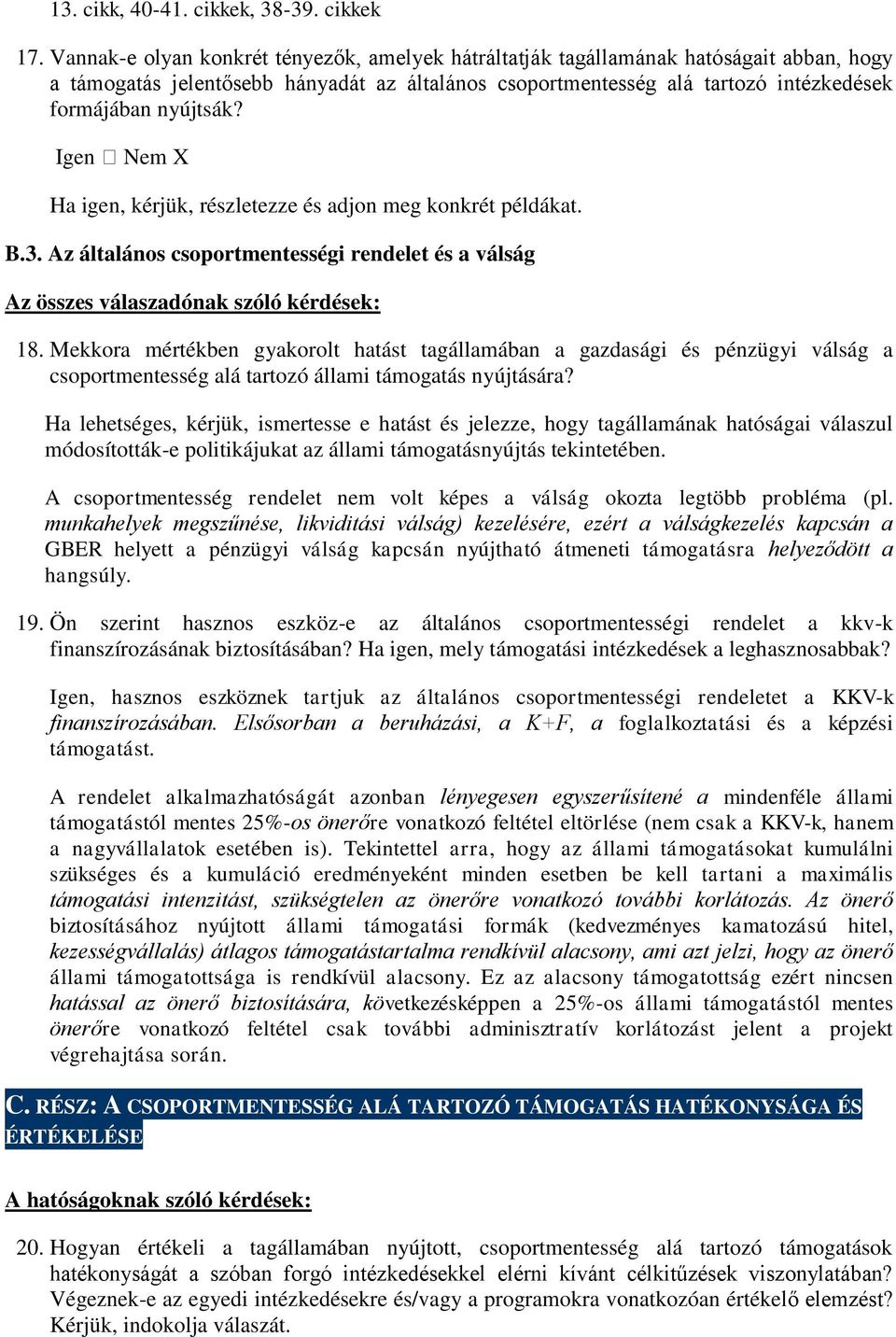 Igen Nem X Ha igen, kérjük, részletezze és adjon meg konkrét példákat. B.3. Az általános csoportmentességi rendelet és a válság 18.