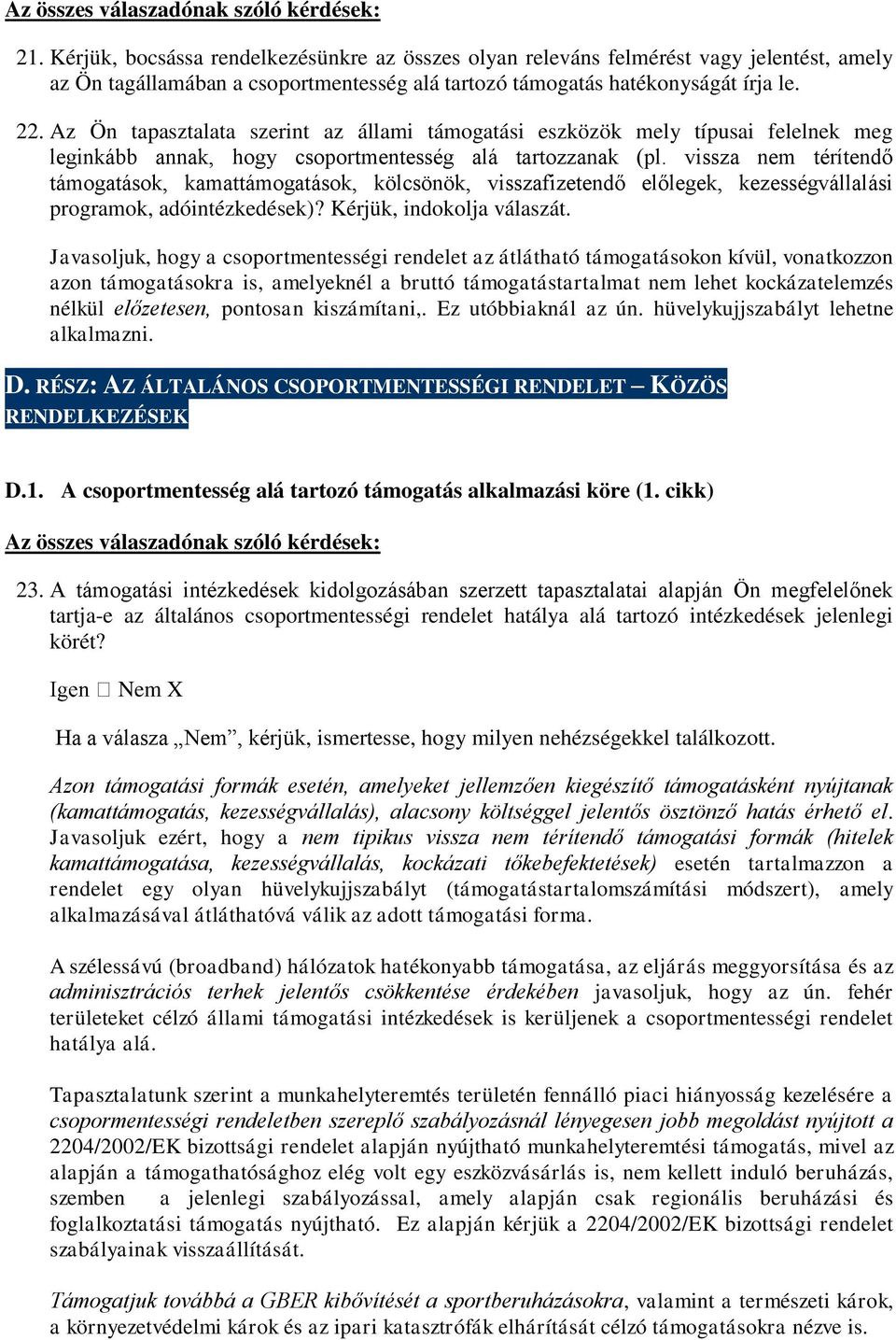 vissza nem térítendő támogatások, kamattámogatások, kölcsönök, visszafizetendő előlegek, kezességvállalási programok, adóintézkedések)? Kérjük, indokolja válaszát.