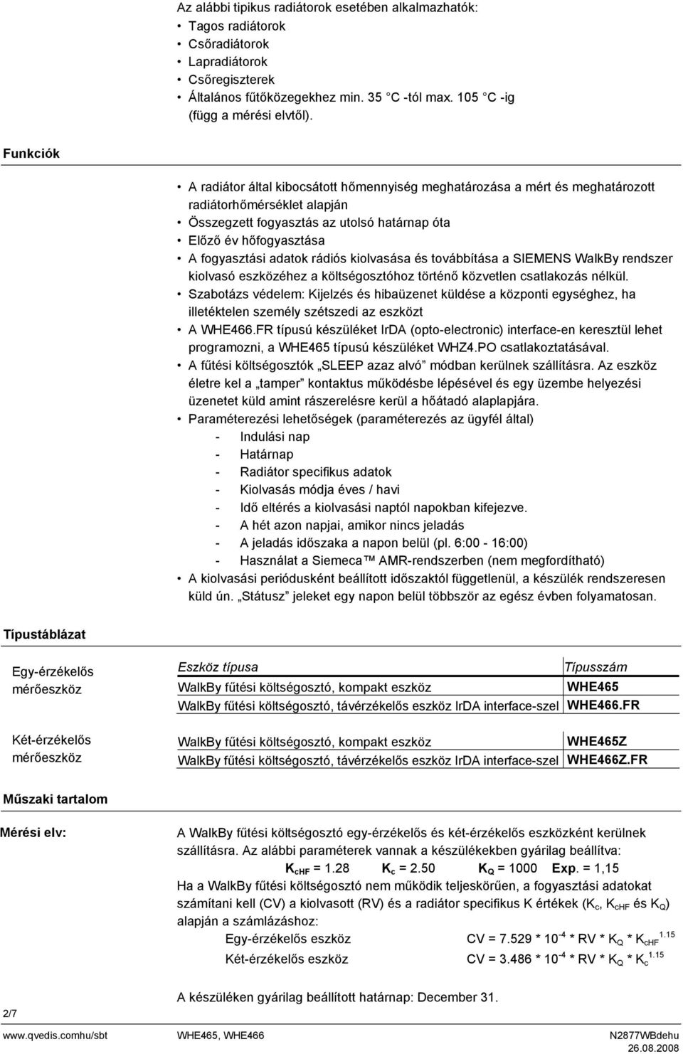 adatok rádiós kiolvasása és továbbítása a SIEMENS WalkBy rendszer kiolvasó eszközéhez a költségosztóhoz történő közvetlen csatlakozás nélkül.