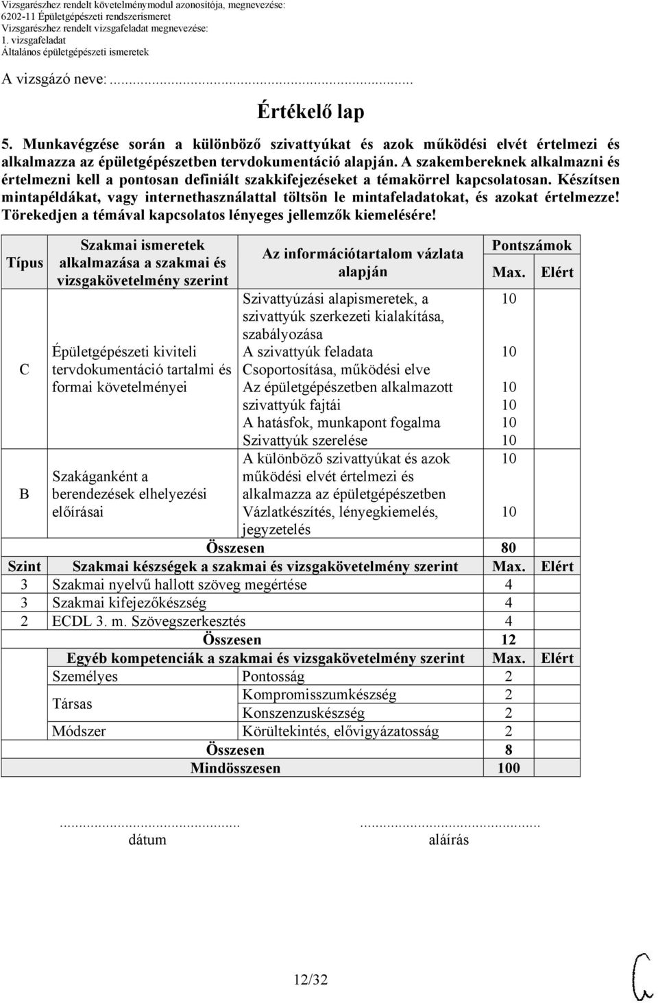 Készítsen mintapéldákat, vagy internethasználattal töltsön le mintafeladatokat, és azokat értelmezze! Törekedjen a témával kapcsolatos lényeges jellemzők kiemelésére!