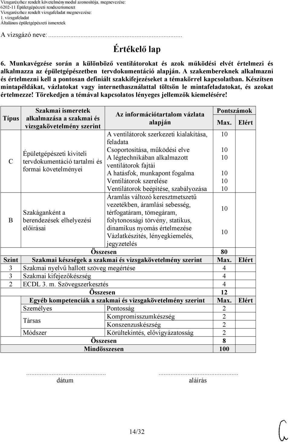 Készítsen mintapéldákat, vázlatokat vagy internethasználattal töltsön le mintafeladatokat, és azokat értelmezze! Törekedjen a témával kapcsolatos lényeges jellemzők kiemelésére!