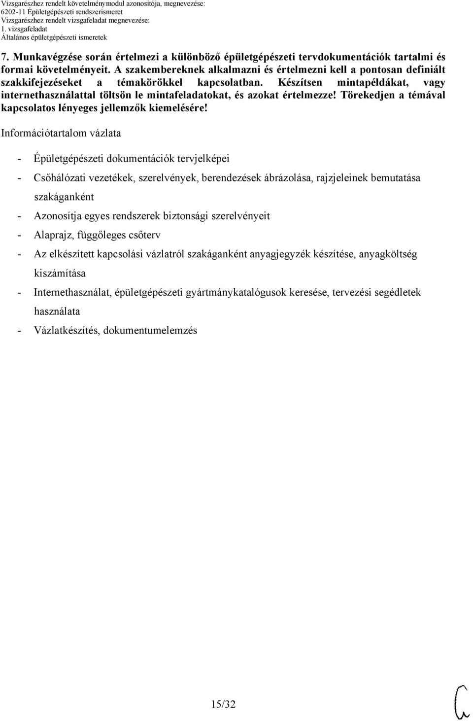 Készítsen mintapéldákat, vagy internethasználattal töltsön le mintafeladatokat, és azokat értelmezze! Törekedjen a témával kapcsolatos lényeges jellemzők kiemelésére!