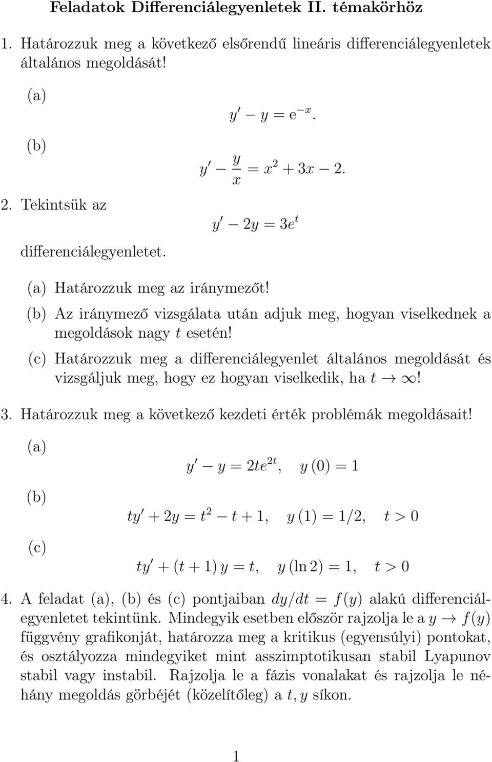 (c) Határozzuk meg a differenciálegyenlet általános megoldását és vizsgáljuk meg, hogy ez hogyan viselkedik, ha t! 3. Határozzuk meg a következő kezdeti érték problémák megoldásait!