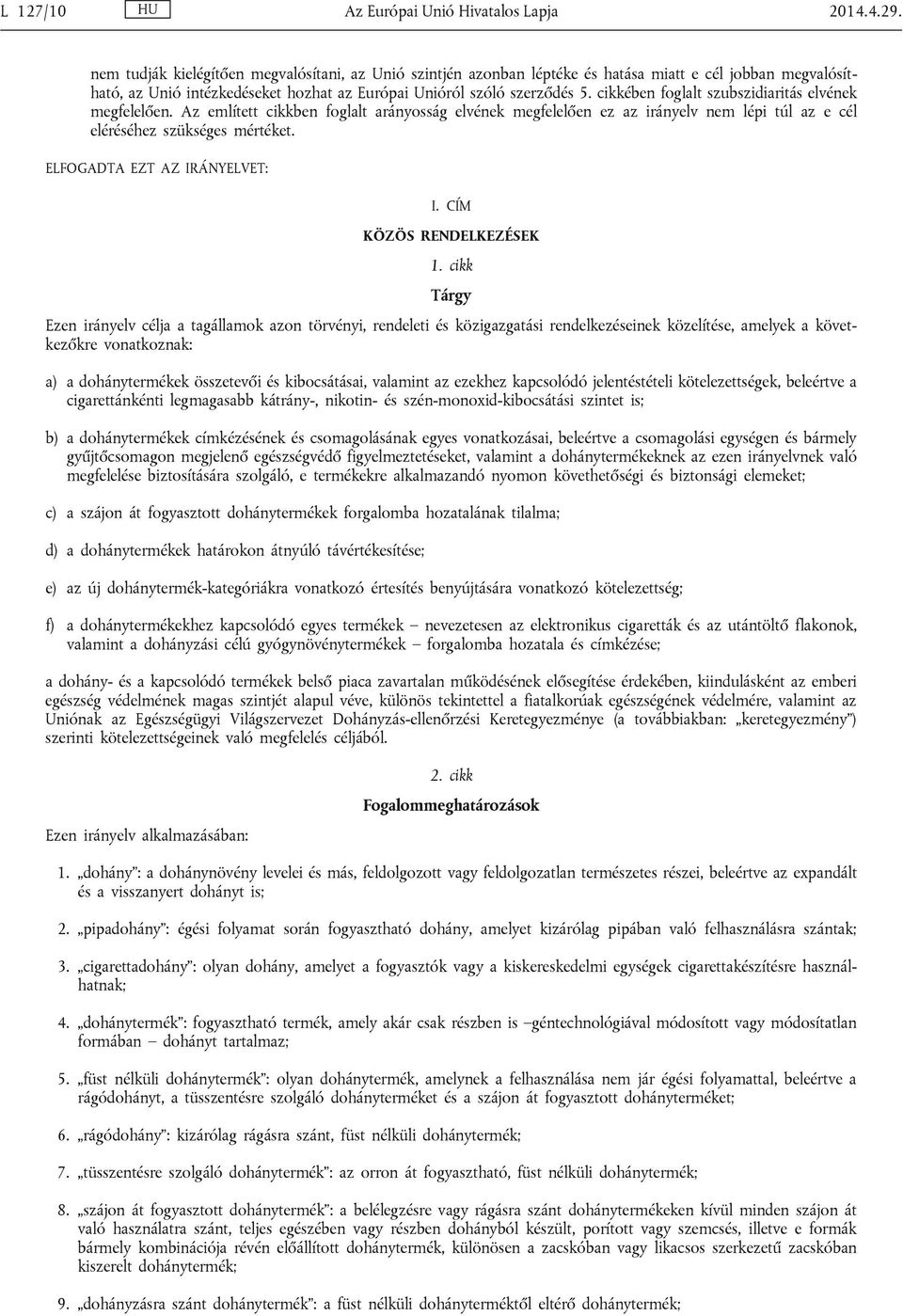 cikkében foglalt szubszidiaritás elvének megfelelően. Az említett cikkben foglalt arányosság elvének megfelelően ez az irányelv nem lépi túl az e cél eléréséhez szükséges mértéket.