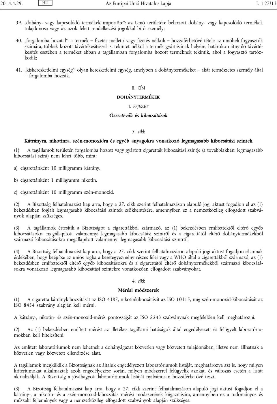 forgalomba hozatal : a termék fizetés melletti vagy fizetés nélküli hozzáférhetővé tétele az unióbeli fogyasztók számára, többek között távértékesítéssel is, tekintet nélkül a termék gyártásának