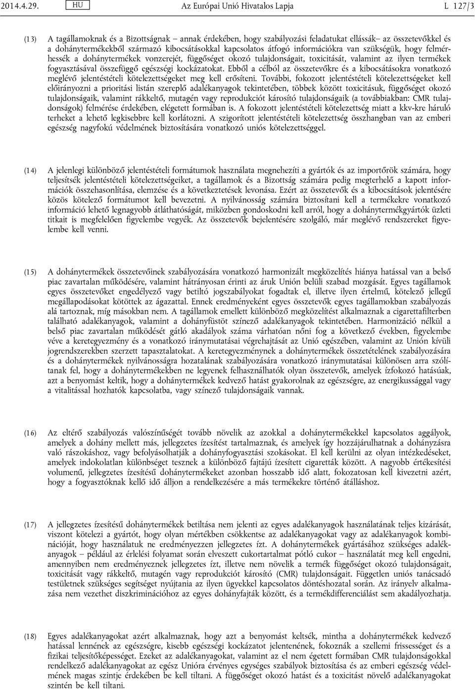 kapcsolatos átfogó információkra van szükségük, hogy felmérhessék a dohánytermékek vonzerejét, függőséget okozó tulajdonságait, toxicitását, valamint az ilyen termékek fogyasztásával összefüggő