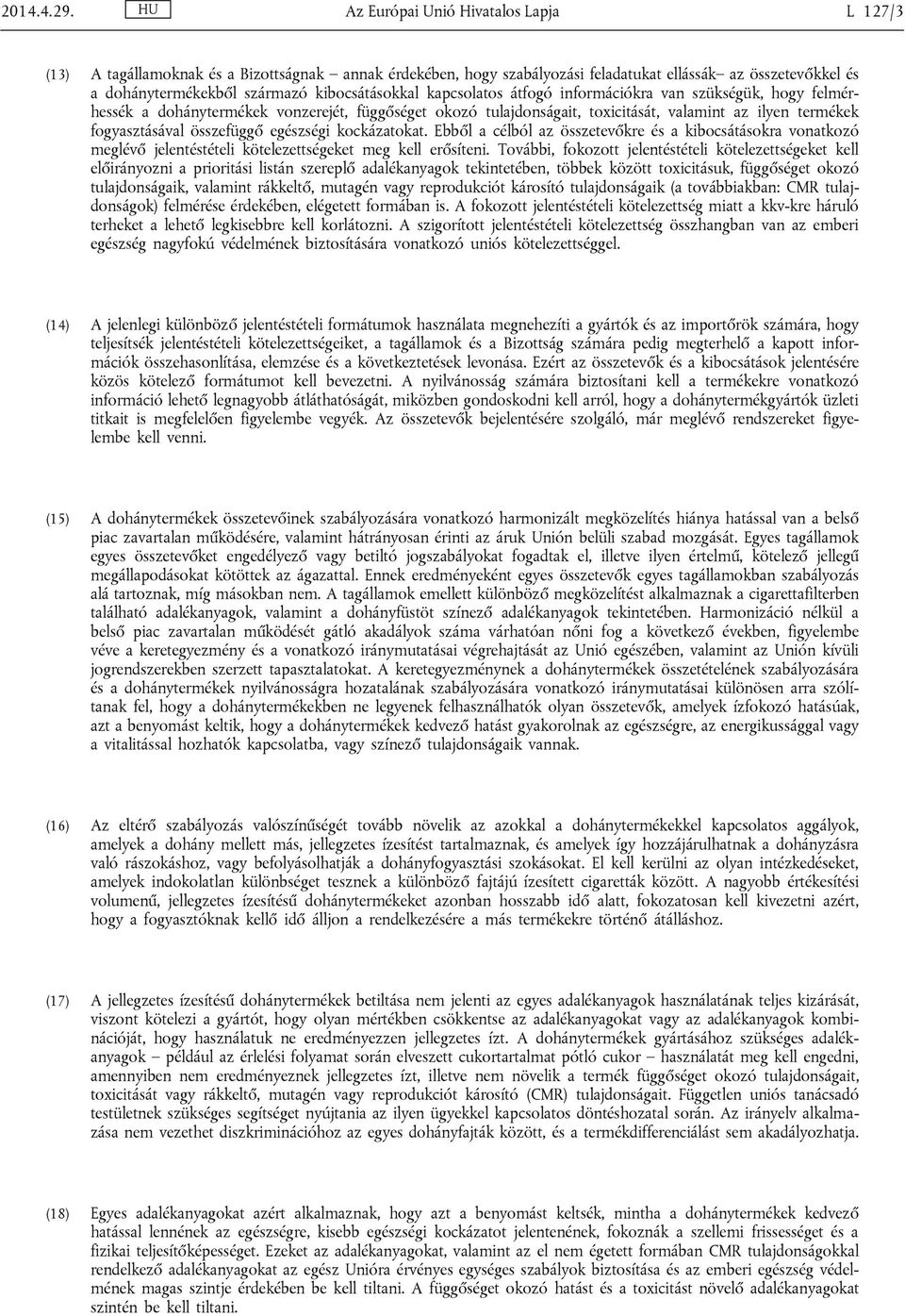 kapcsolatos átfogó információkra van szükségük, hogy felmérhessék a dohánytermékek vonzerejét, függőséget okozó tulajdonságait, toxicitását, valamint az ilyen termékek fogyasztásával összefüggő