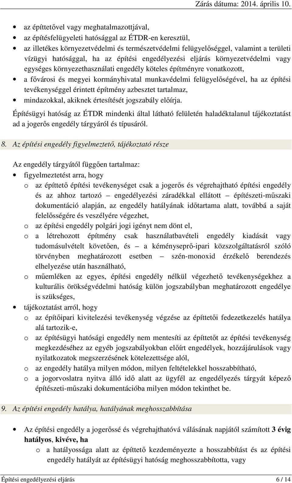 felügyelőségével, ha az építési tevékenységgel érintett építmény azbesztet tartalmaz, mindazokkal, akiknek értesítését jogszabály előírja.