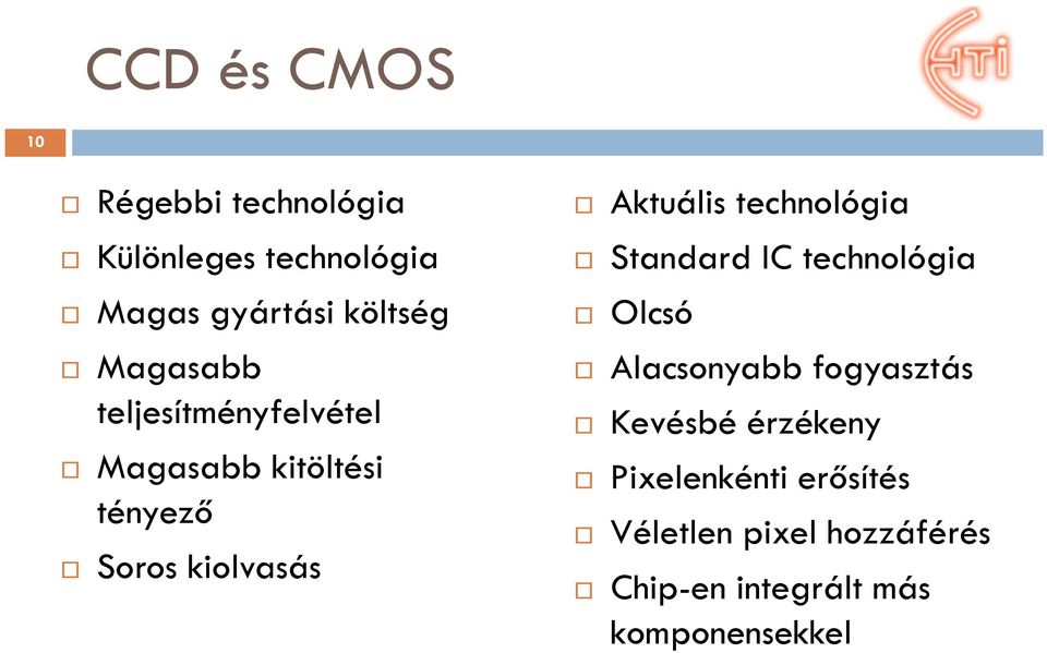 technológia Standard IC technológia Olcsó Alacsonyabb fogyasztás Kevésbé érzékeny