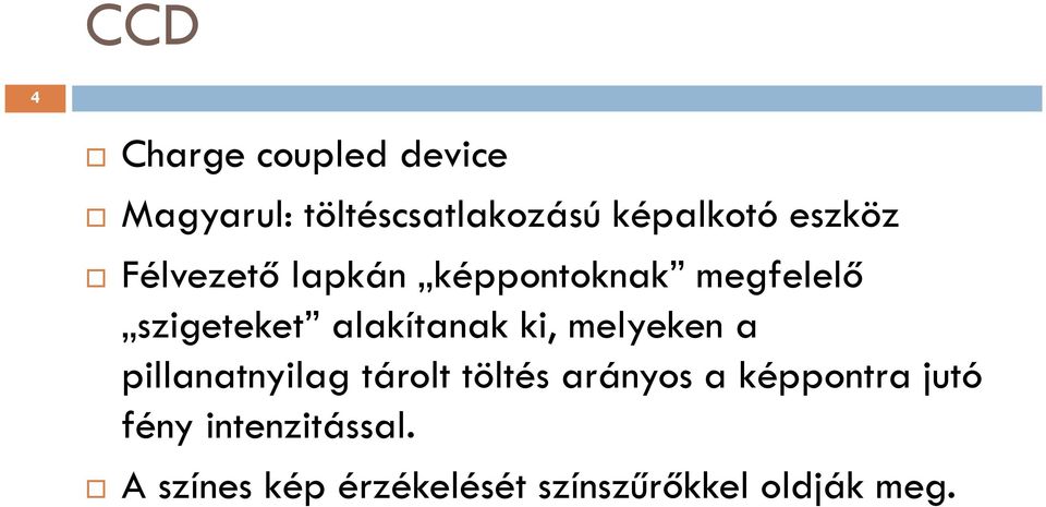 ki, melyeken a pillanatnyilag tárolt töltés arányos a képpontra jutó