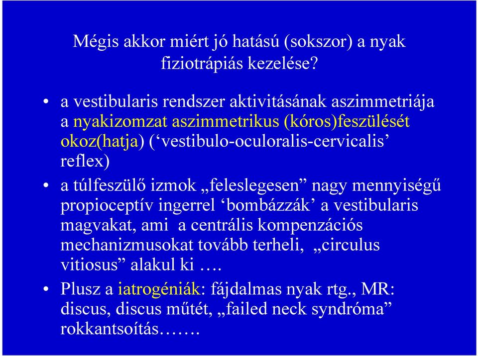 vestibulo-oculoralis-cervicalis reflex) a túlfeszülő izmok feleslegesen nagy mennyiségű propioceptív ingerrel bombázzák a