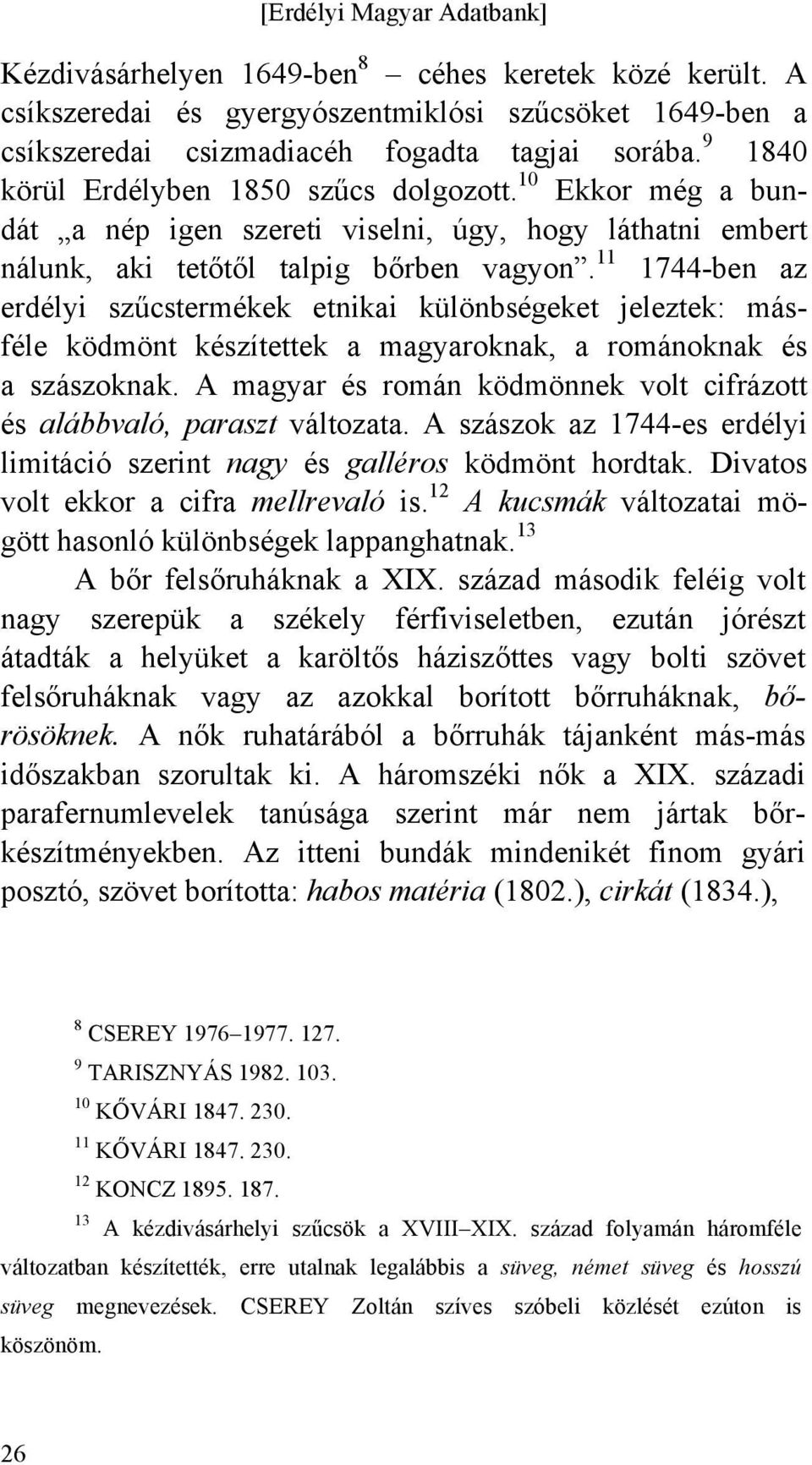 11 1744-ben az erdélyi szűcstermékek etnikai különbségeket jeleztek: másféle ködmönt készítettek a magyaroknak, a románoknak és a szászoknak.