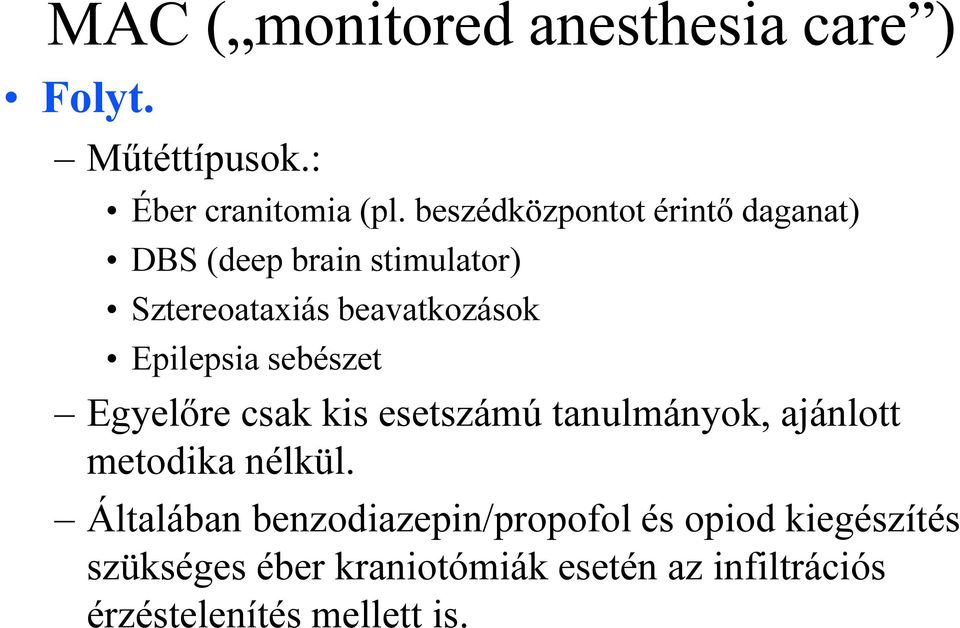 Epilepsia sebészet Egyelőre csak kis esetszámú tanulmányok, ajánlott metodika nélkül.