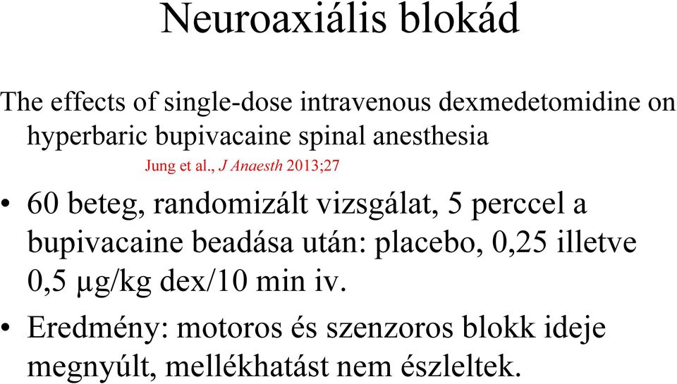 , J Anaesth 2013;27 60 beteg, randomizált vizsgálat, 5 perccel a bupivacaine beadása