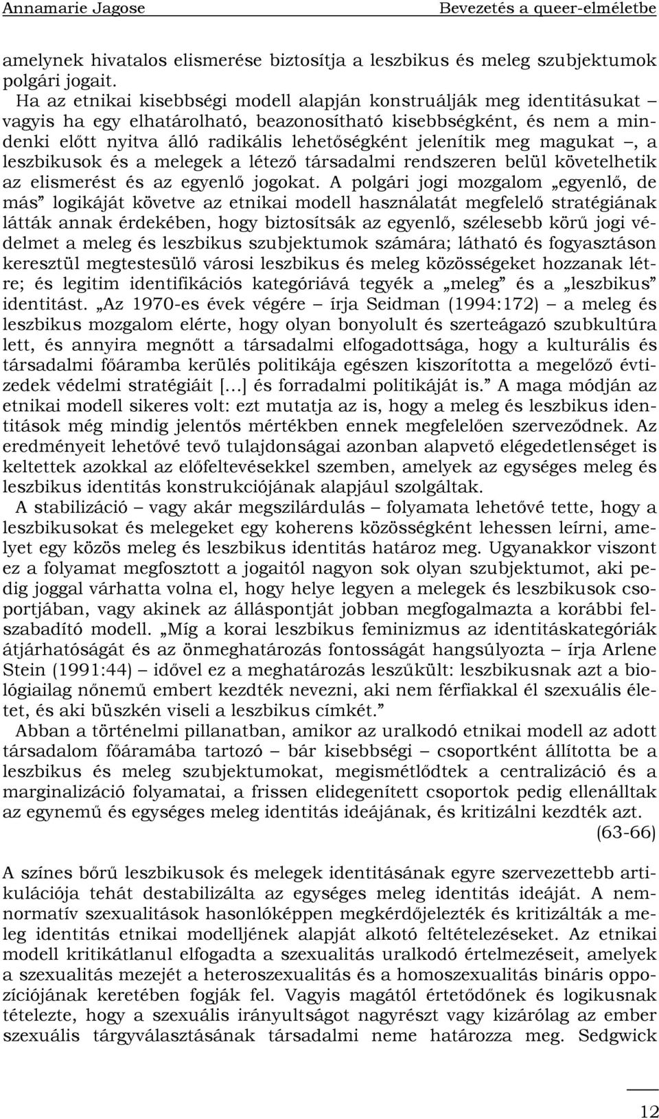 meg magukat a leszbikusok és a melegek a létező társadalmi rendszeren belül követelhetik az elismerést és az egyenlő jogokat.