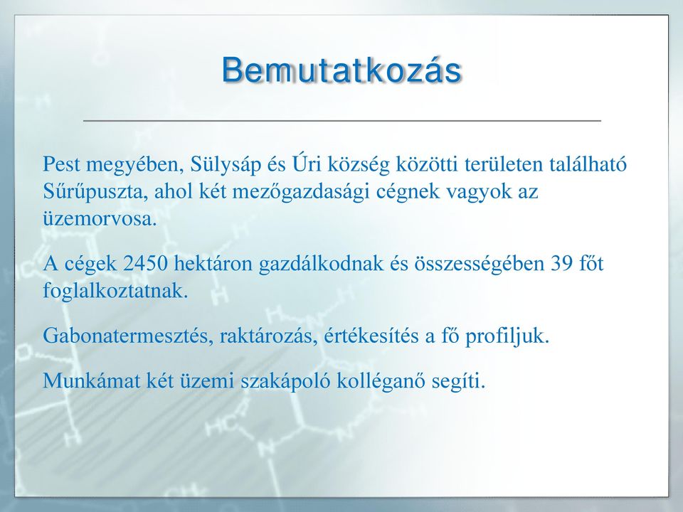 A cégek 2450 hektáron gazdálkodnak és összességében 39 főt foglalkoztatnak.