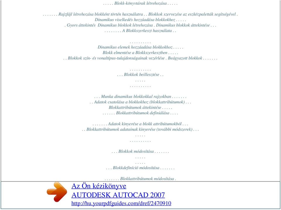 . Blokkok szín- és vonaltípus-tulajdonságainak vezérlése. Beágyazott blokkok..... Blokkok beillesztése..... Munka dinamikus blokkokkal rajzokban.... Adatok csatolása a blokkokhoz (blokkattribútumok).