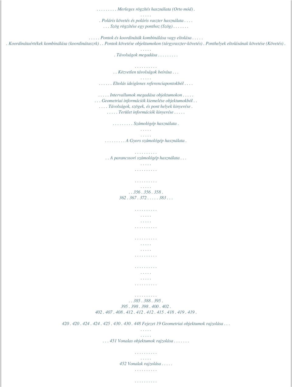 ... Eltolás ideiglenes referenciapontokból.... Intervallumok megadása objektumokon... Geometriai információk kiemelése objektumokból...... Távolságok, szögek, és pont helyek kinyerése.