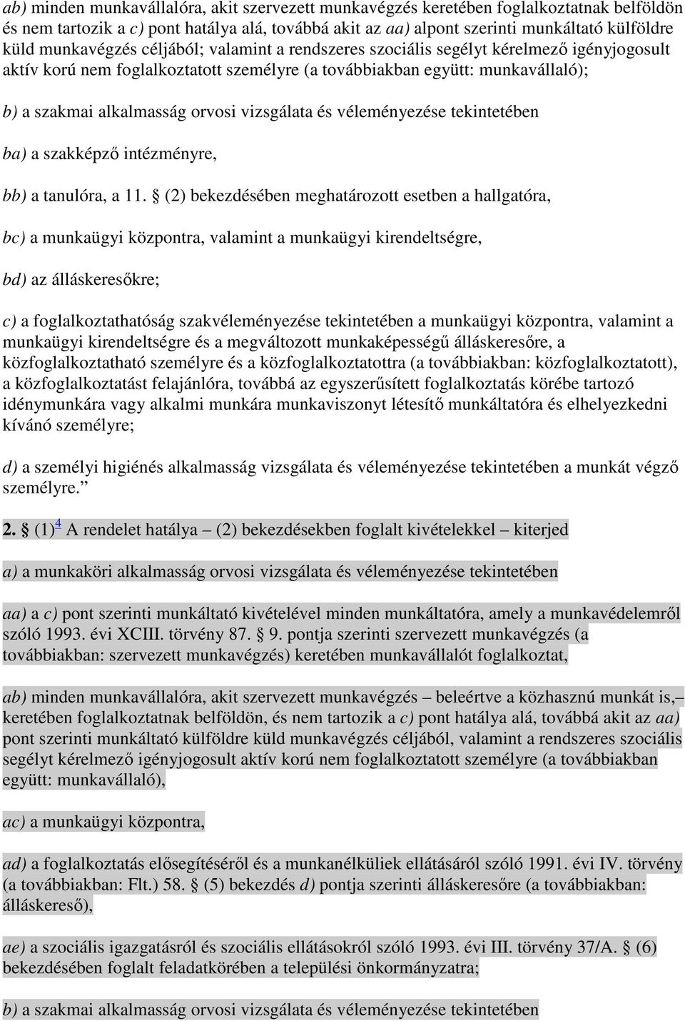 vizsgálata és véleményezése tekintetében ba) a szakképzı intézményre, bb) a tanulóra, a 11.