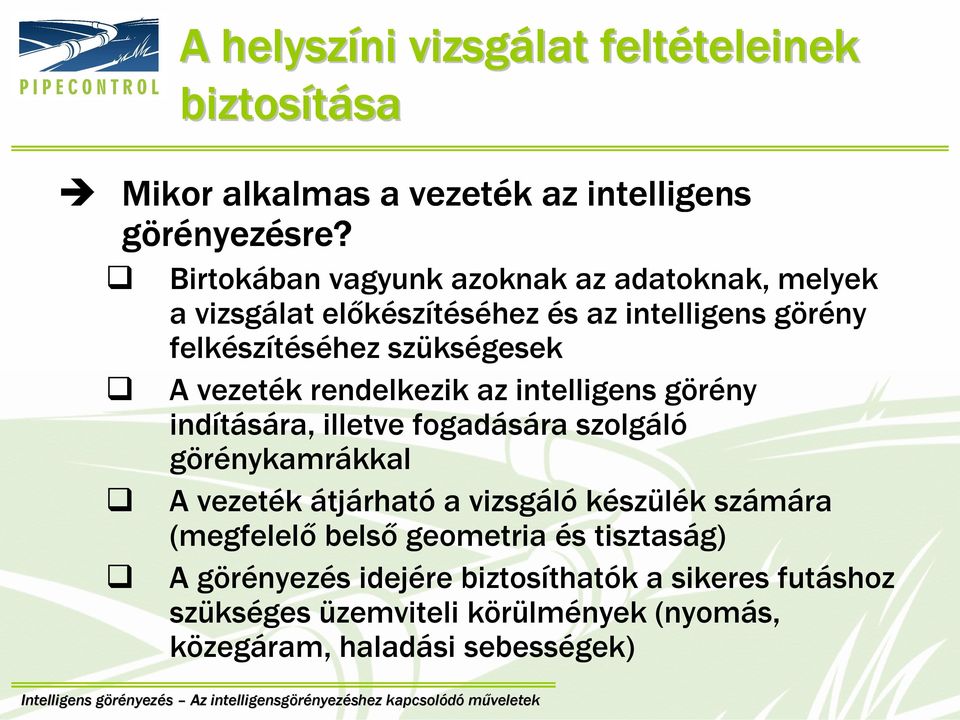 rendelkezik az intelligens görény indítására, illetve fogadására szolgáló görénykamrákkal A vezeték átjárható a vizsgáló készülék számára