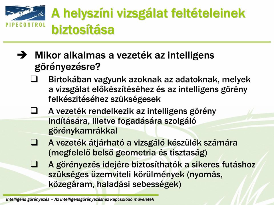 rendelkezik az intelligens görény indítására, illetve fogadására szolgáló görénykamrákkal A vezeték átjárható a vizsgáló készülék számára