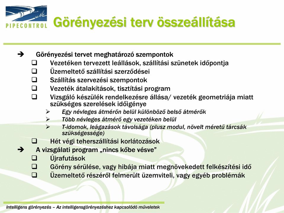 névleges átmérőn belül különböző belső átmérők Több névleges átmérő egy vezetéken belül T-idomok, leágazások távolsága (plusz modul, növelt méretű tárcsák szükségessége) Hét végi