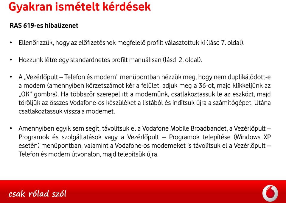 A Vezérlőpult Telefon és modem menüpontban nézzük meg, hogy nem duplikálódott-e a modem (amennyiben körzetszámot kér a felület, adjuk meg a 36-ot, majd klikkeljünk az OK gombra).