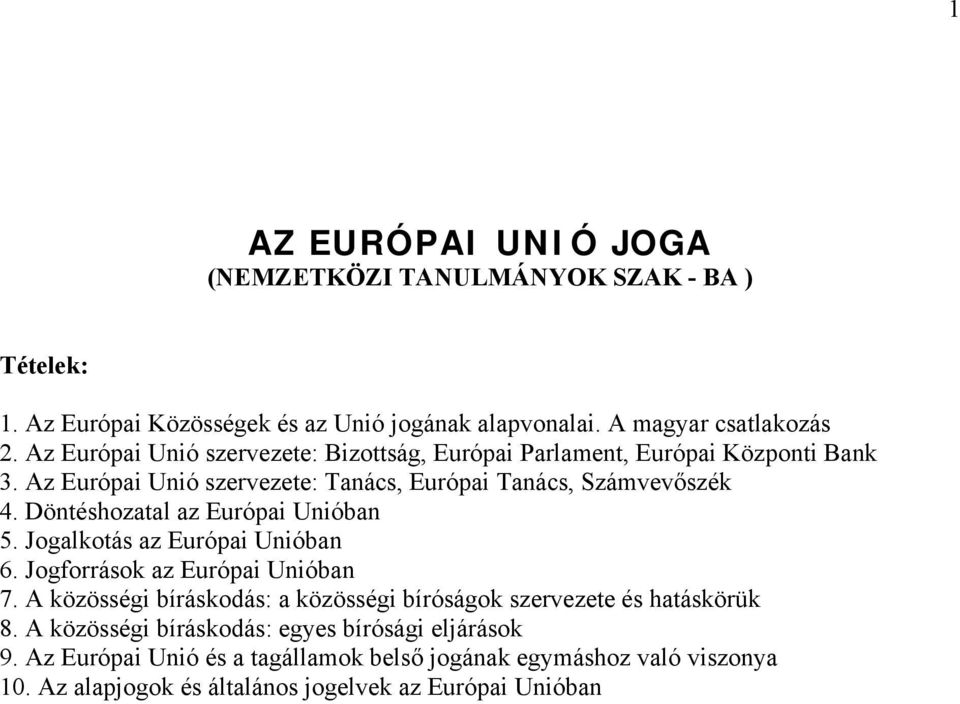 Döntéshozatal az Európai Unióban 5. Jogalkotás az Európai Unióban 6. Jogforrások az Európai Unióban 7.