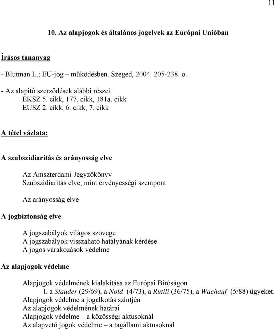 cikk A szubszidiaritás és arányosság elve Az Amszterdami Jegyzőkönyv Szubszidiaritás elve, mint érvényességi szempont Az arányosság elve A jogbiztonság elve A jogszabályok világos szövege A