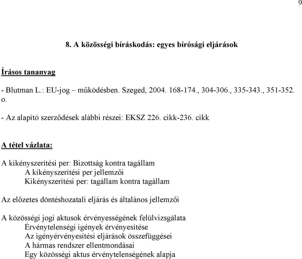 cikk A kikényszerítési per: Bizottság kontra tagállam A kikényszerítési per jellemzői Kikényszerítési per: tagállam kontra tagállam Az előzetes