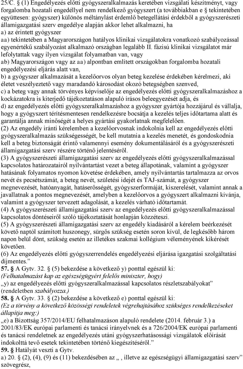 Magyarországon hatályos klinikai vizsgálatokra vonatkozó szabályozással egyenértékű szabályozást alkalmazó országban legalább II.