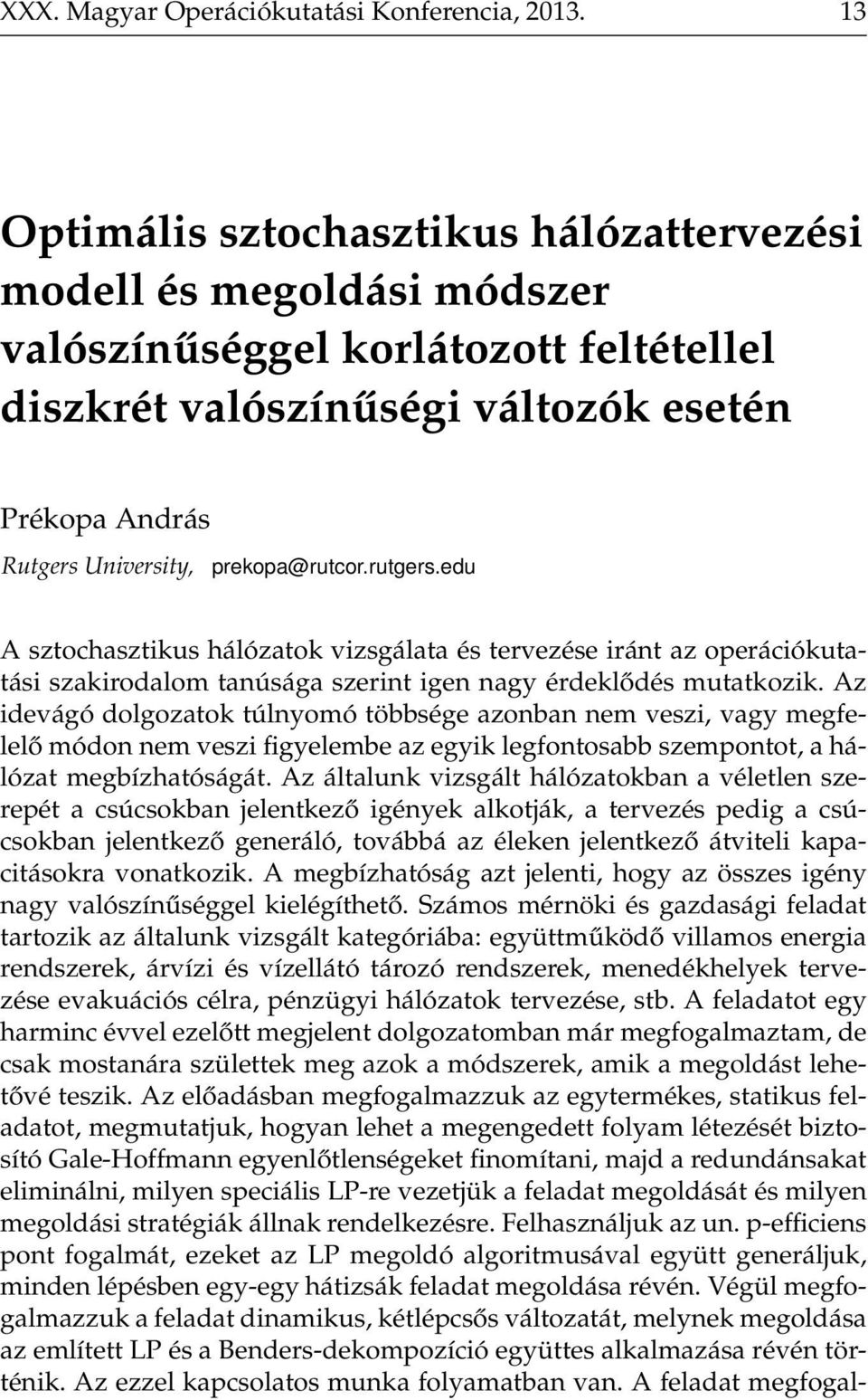 prekopa@rutcor.rutgers.edu A sztochasztikus hálózatok vizsgálata és tervezése iránt az operációkutatási szakirodalom tanúsága szerint igen nagy érdeklődés mutatkozik.