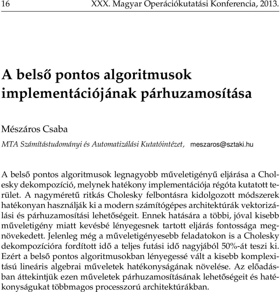 A nagyméretű ritkás Cholesky felbontásra kidolgozott módszerek hatékonyan használják ki a modern számítógépes architektúrák vektorizálási és párhuzamosítási lehetőségeit.