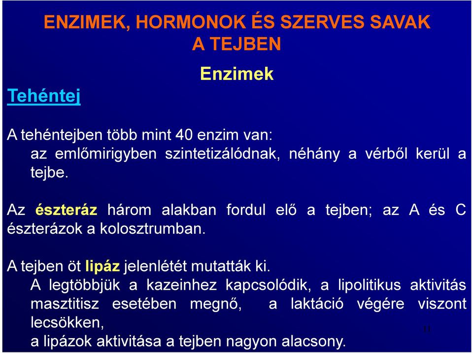 Az észteráz három alakban fordul elő a tejben; az A és C észterázok a kolosztrumban.