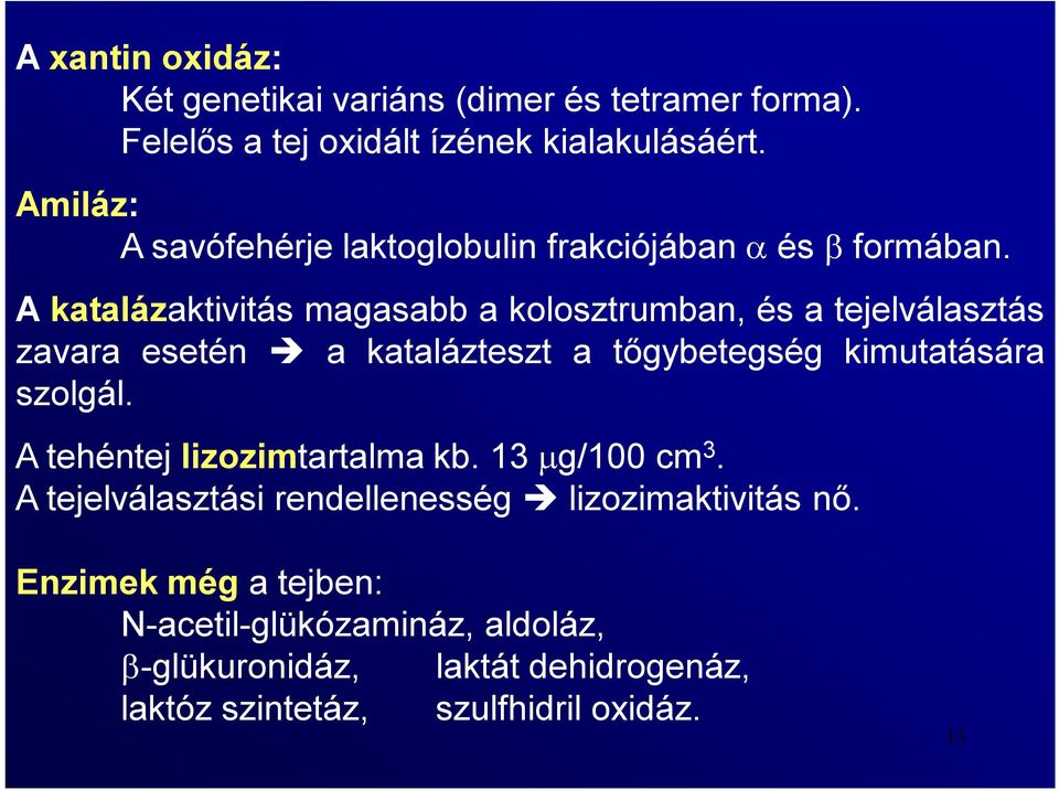 A katalázaktivitás magasabb a kolosztrumban, és a tejelválasztás zavara esetén a katalázteszt a tőgybetegség kimutatására szolgál.