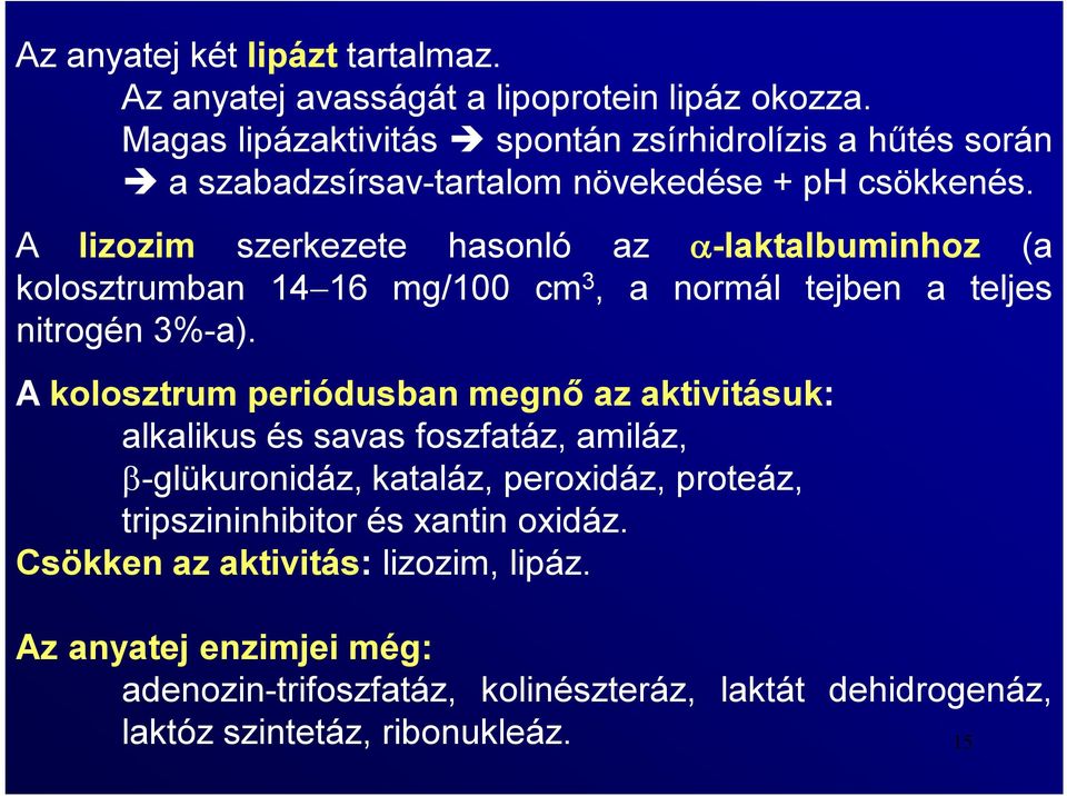 A lizozim szerkezete hasonló az -laktalbuminhoz (a kolosztrumban 14 16 mg/100 cm 3, a normál tejben a teljes nitrogén 3%-a).