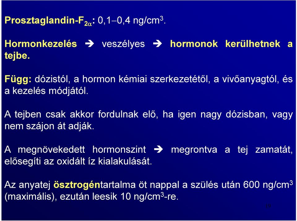 A tejben csak akkor fordulnak elő, ha igen nagy dózisban, vagy nem szájon át adják.