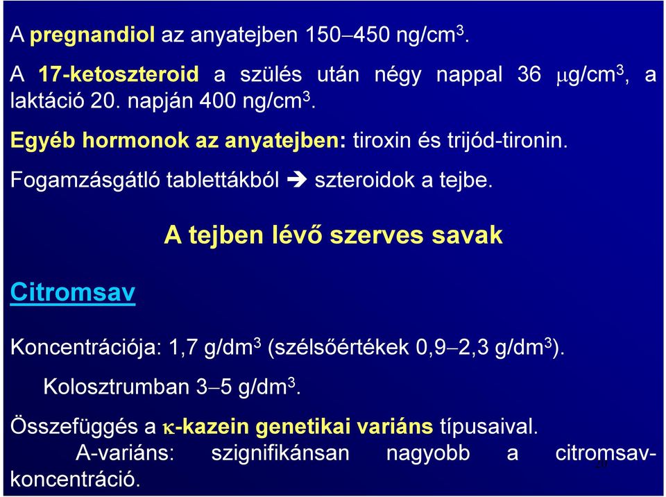 Fogamzásgátló tablettákból szteroidok a tejbe.