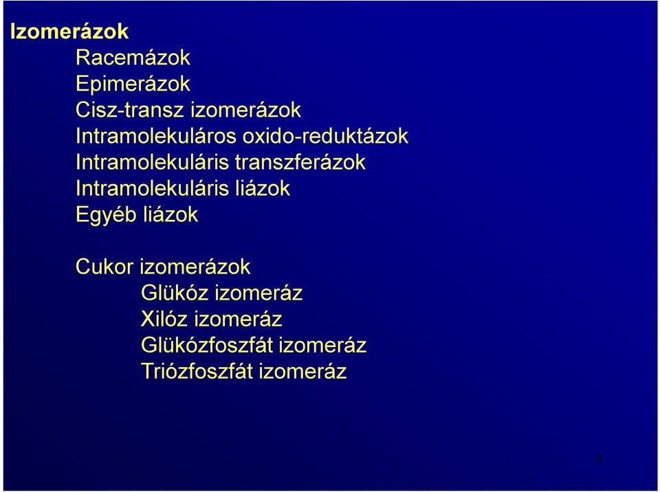 transzferázok Intramolekuláris liázok Egyéb liázok Cukor