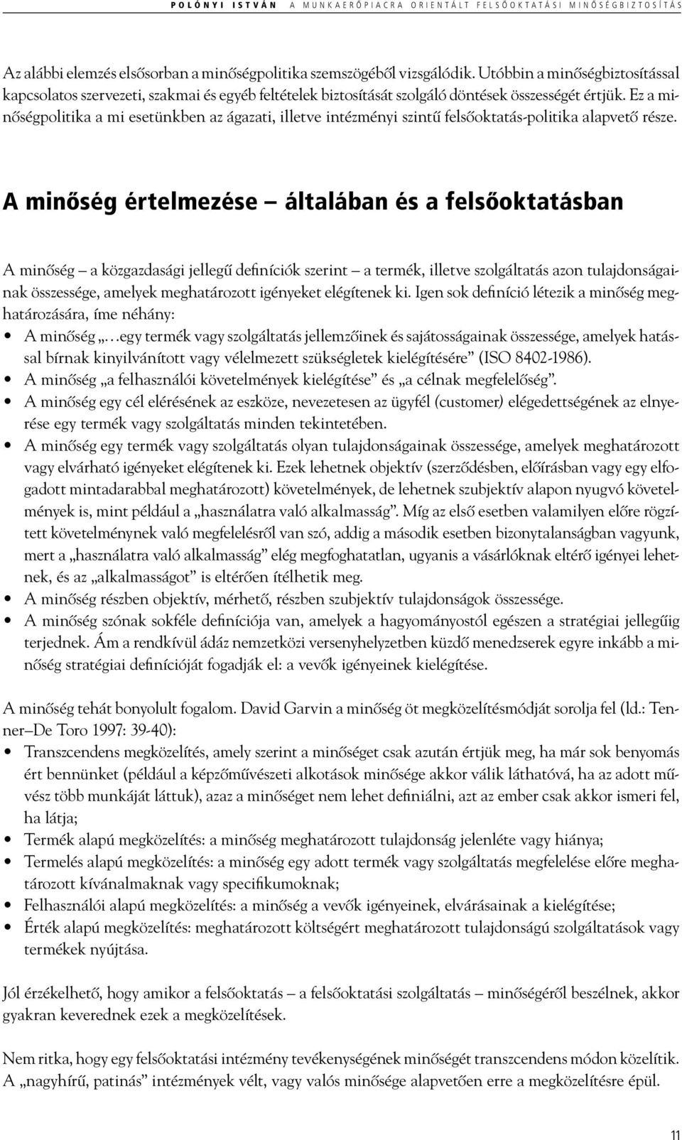 Ez a minőségpolitika a mi esetünkben az ágazati, illetve intézményi szintű felsőoktatás-politika alapvető része.