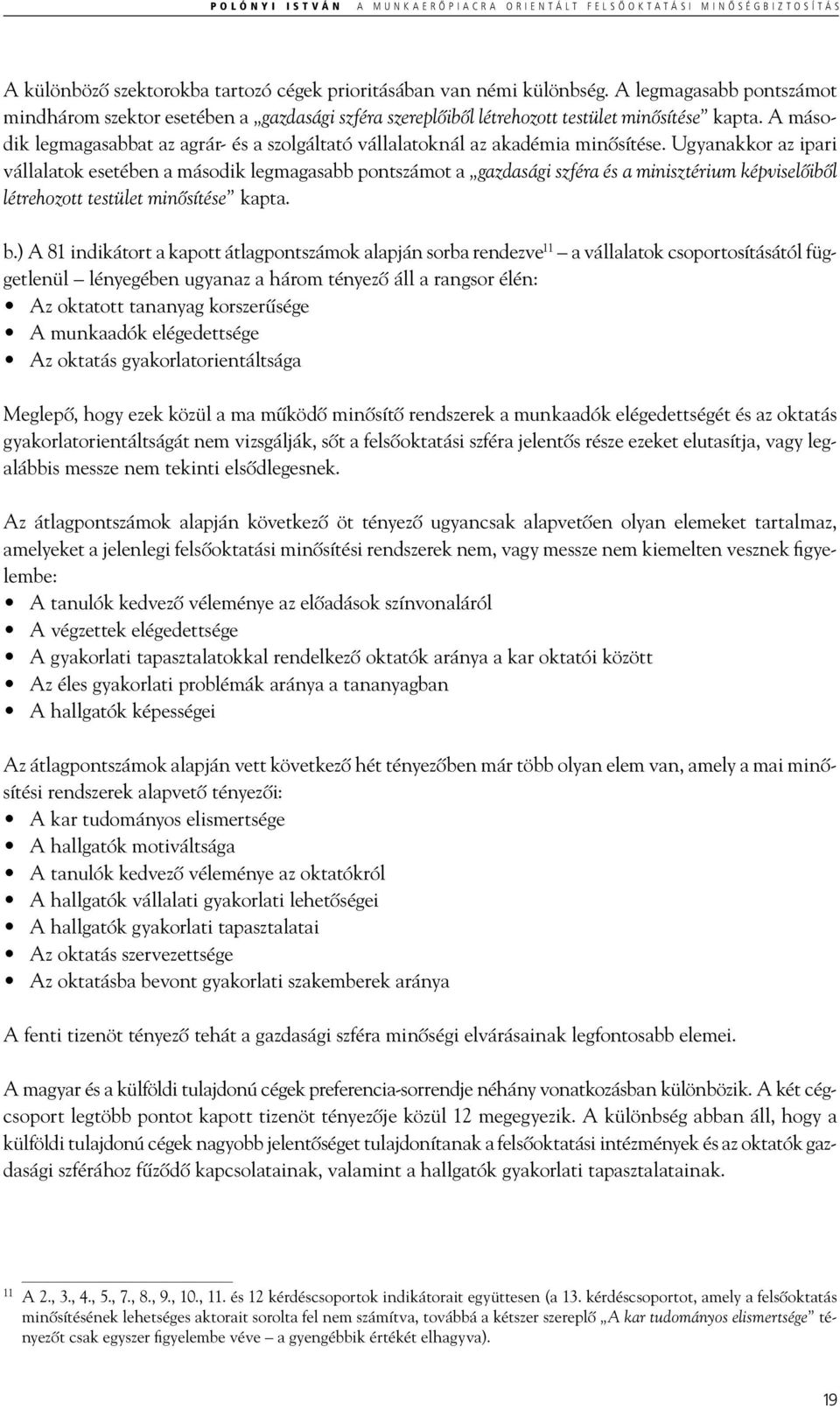 A második legmagasabbat az agrár- és a szolgáltató vállalatoknál az akadémia minősítése.