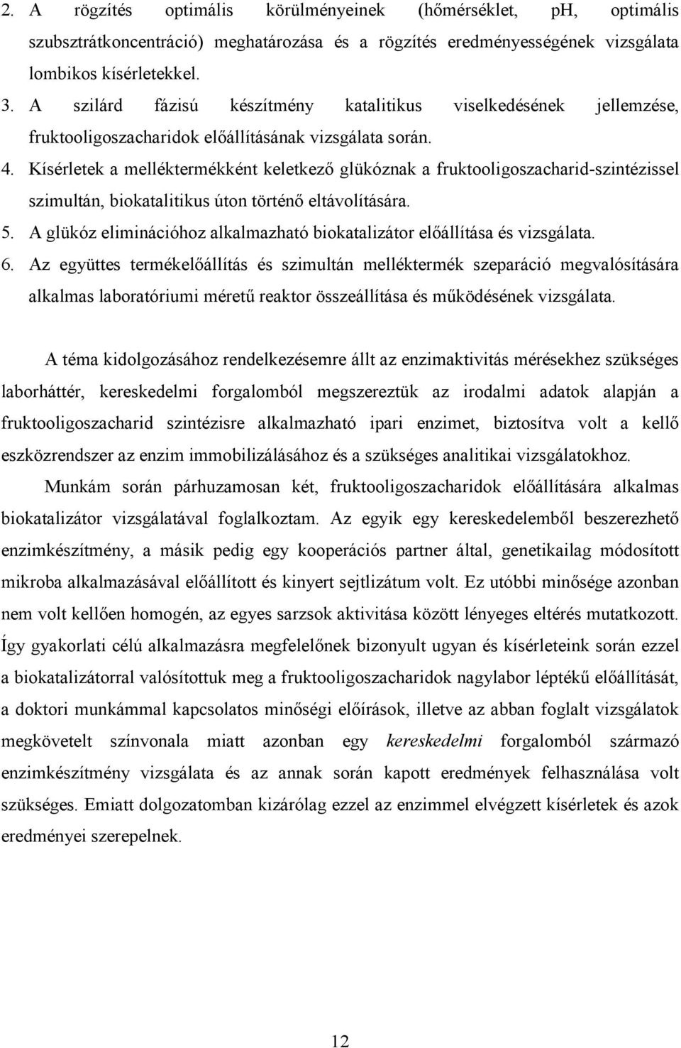Kísérletek a melléktermékként keletkezı glükóznak a fruktooligoszacharid-szintézissel szimultán, biokatalitikus úton történı eltávolítására. 5.