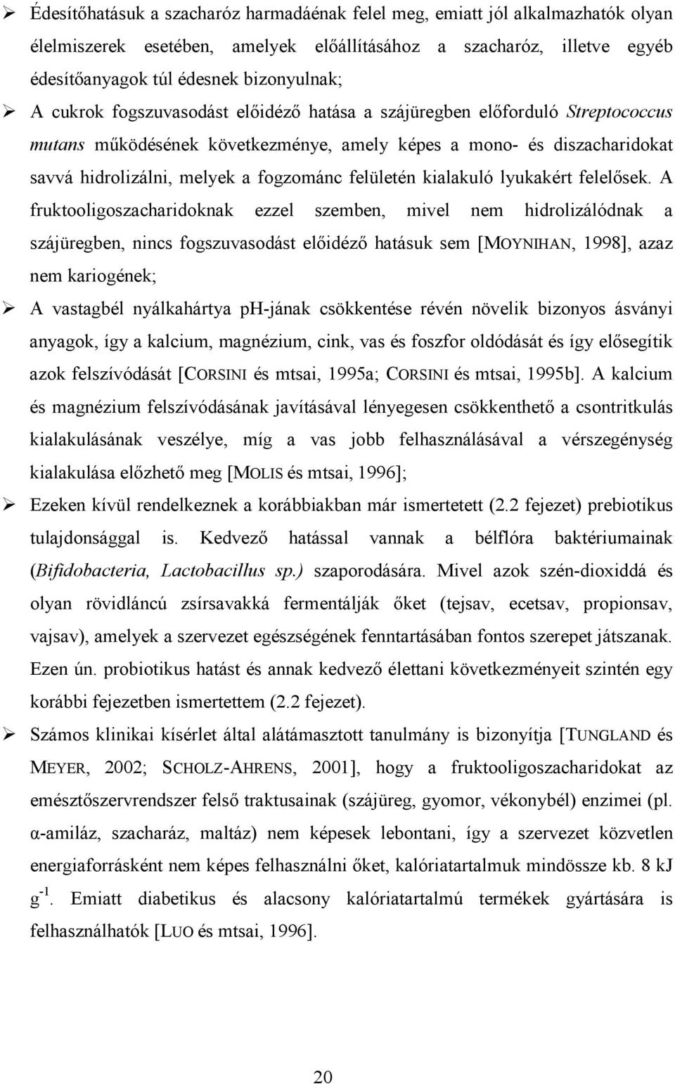 kialakuló lyukakért felelısek.