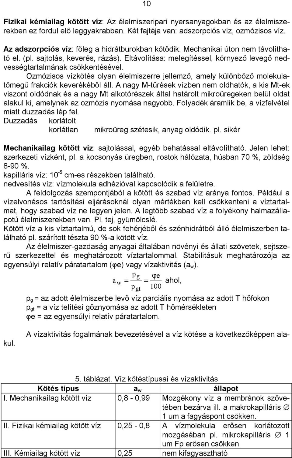 Ozmózisos vízkötés olyan élelmiszerre jellemz, amely különböz molekulatömeg frakciók keverékéb l áll.
