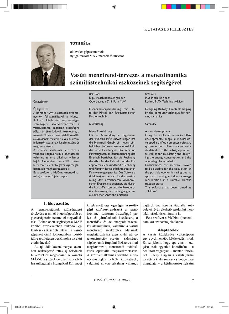 kifejlesztett egy egységes számítógépi szoftver-rendszert a vasútüzemmel szorosan összefüggő pálya- és járműadatok kezelésére, a menetidők és az alakulásának, valamint a vasúti üzemi jellemzők