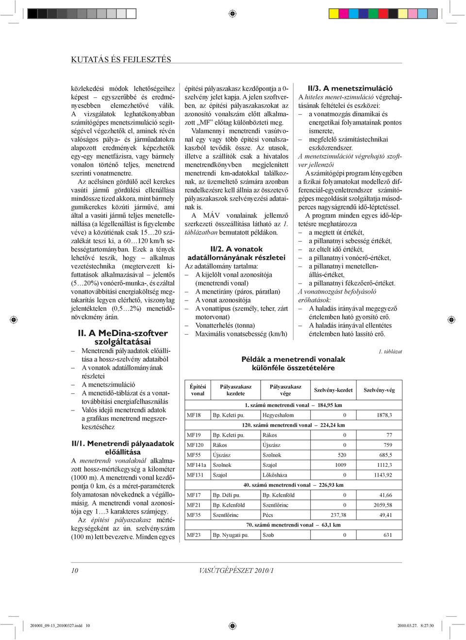 bármely vonalon történő teljes, menetrend szerinti vonatmenetre.