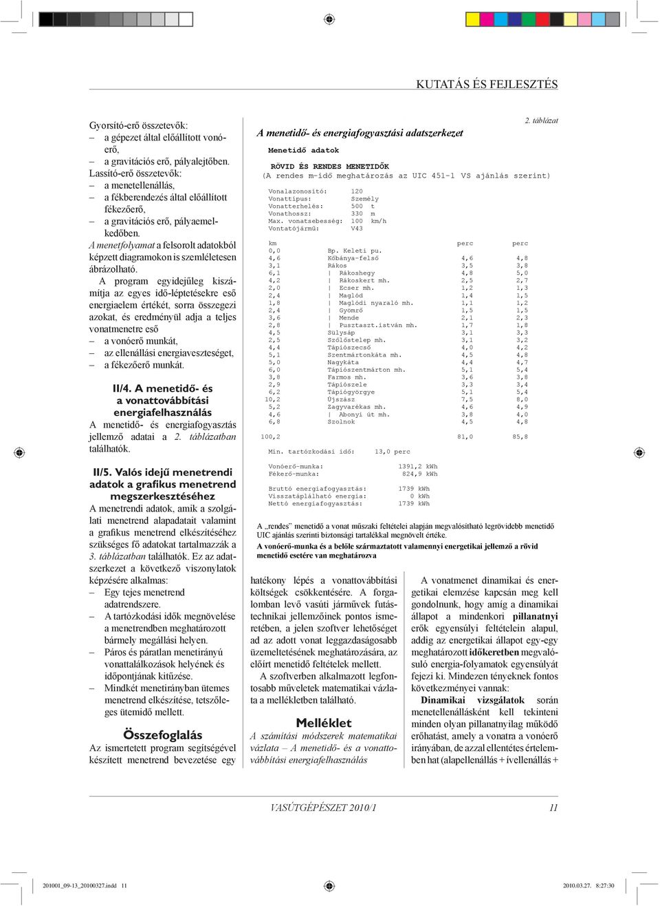 A menetfolyamat a felsorolt adatokból képzett diagramokon is szemléletesen ábrázolható.