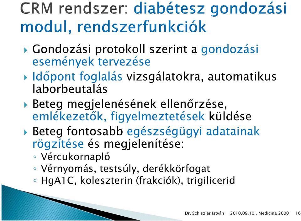 küldése Beteg fontosabb egészségügyi adatainak rögzítése és megjelenítése: Vércukornapló