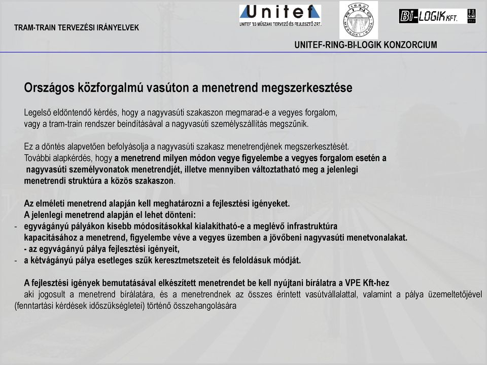 További alapkérdés, hogy a menetrend milyen módon vegye figyelembe a vegyes forgalom esetén a nagyvasúti személyvonatok menetrendjét, illetve mennyiben változtatható meg a jelenlegi menetrendi